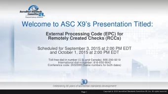 Welcome to ASC X9s Presentation Titled:  External Processing Code (EPC) for  Remotely Created