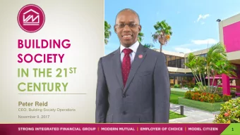SOCIETY IN THE 21 ST  CENTURY  Peter Reid  CEO, Building Society Operations  November 9, 2017  1