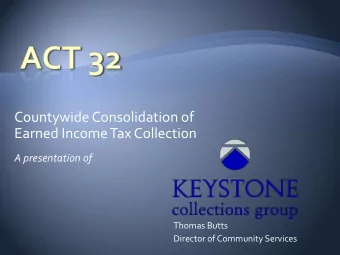 Countywide Consolidation of  Earned Income Tax Collection  A presentation of  Thomas Butts