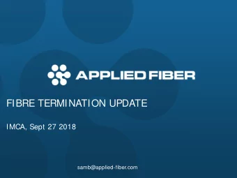 FIBRE TERMINATION UPDATE  IMCA, Sept 27 2018  samb@applied-fiber.com  Conventional splicing
