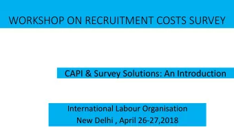 WORKSHOP ON RECRUITMENT COSTS SURVEY  CAPI &amp; Survey Solutions: An Introduction  International