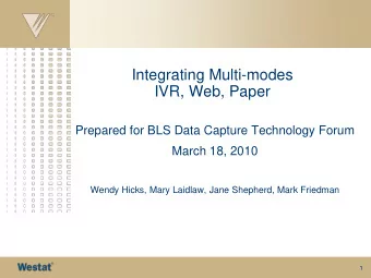 Integrating Multi-modes  IVR, Web, Paper  Prepared for BLS Data Capture Technology Forum  March 18,