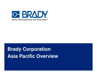 Brady Corporation  Asia Pacific Overview  Brady Corporation At A Glance  Founded in 1914 with