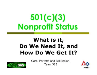 501(c)(3)  Nonprofit Status  What is it,  Do We Need It, and How Do We Get It?  Carol Perrotto and