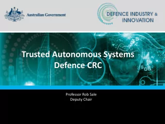 Trusted Autonomous Systems  Defence CRC  Professor Rob Sale  Deputy Chair  2016 Defence White Paper
