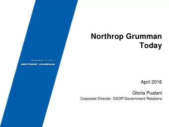 Northrop Grumman  Today  April 2016  Gloria Pualani  Corporate Director, GSDP/Government Relations