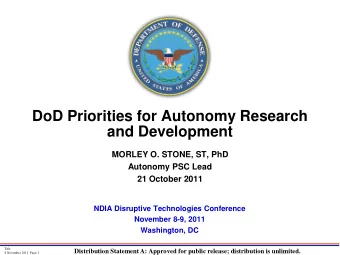 DoD Priorities for Autonomy Research  and Development  MORLEY O. STONE, ST, PhD  Autonomy PSC Lead