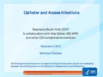Cathet  eter  er an  and A  Acces  ess I  Infect  ections  Step  ephan  anie B  e Booth AHA, CCHT