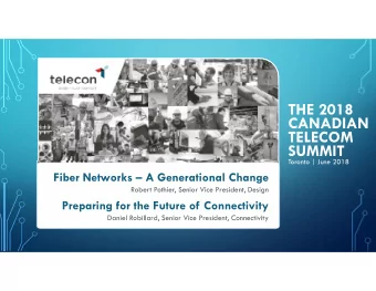 THE 2018  CANADIAN  TELECOM  SUMMIT  Toronto | June 2018  Fiber Networks  A Generational Change