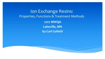 Ion Exchange Resins:  Properties, Functions &amp; Treatment Methods  2017 MWQA  Lakeville, MN  by
