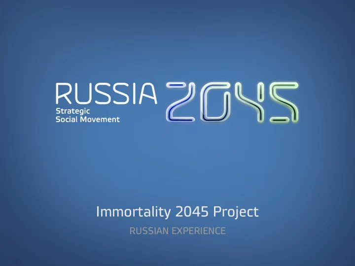i m m o r t a l i t y 2 0 4 5 p r o j e c t