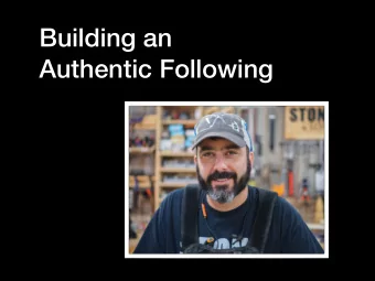 Building an  Authentic Following  1  Your WHAT and WHY  -Passion and Purpose- Your WHAT and WHY