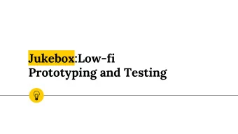 Jukebox:Low-fi  Prototyping and Testing  Overview  Designs  Mission  Testing and  and  Statement
