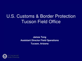 U.S. Customs &amp; Border Protection  Tucson Field Office  James Tong  Assistant Director Field