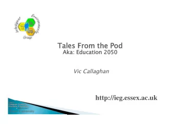 Tales From the Pod  Aka: Education 2050  Vic Callaghan  http://ieg.essex.ac.uk  Essex University