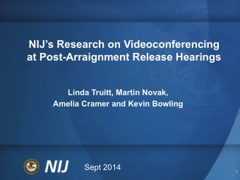 NIJs Research on Videoconferencing  at Post-Arraignment Release Hearings  Linda Truitt, Martin