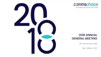 2018 ANNUAL  GENERAL MEETING 19 TH November 2018  Ben Gilbert, CEO  Disclaimer  The material in