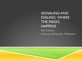 SIGNALING AND  DIALING:  WHERE  THE MAGIC  HAPPENS  Nick Ciesinski  University of Wisconsin -