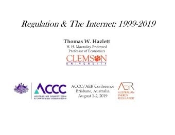 Regulation &amp; The Internet: 1999-2019  Thomas W. Hazlett  H. H. Macaulay Endowed  Professor of