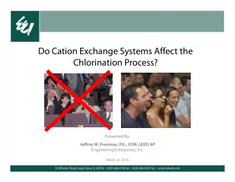 Do Cation Exchange Systems Affect the  Chlorination Process?  Presented By:  Jeffrey W. Freeman,