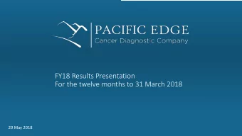 FY18 Results Presentation  For the twelve months to 31 March 2018  29 May 2018  FY18 OVERVIEW  Our