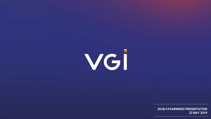 2018 19 earnings presentation 22 may 2019 disclaimer 2018
