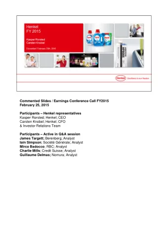 Commented Slides / Earnings Conference Call FY2015  February 25, 2015 Participants  Henkel