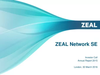 ZEAL Network SE  Investor Call  Annual Report 2015  London, 30 March 2016  Highlights 2015  Strong