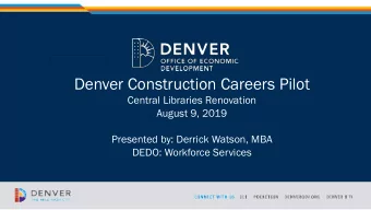 Denver Construction Careers Pilot  Central Libraries Renovation  August 9, 2019  Presented by: