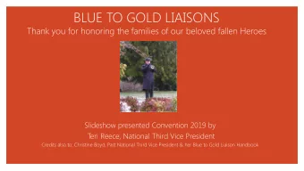 BLUE TO GOLD LIAISONS  Thank you for honoring the families of our beloved fallen Heroes  Slideshow