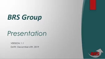 BRS Group  Presentation  VERSION: 1.1  DATE: December 6TH, 2019  Agenda  Who we are  1.  Value