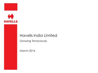 Havells India Limited  Growing Tenaciously  March 2016 H AVELLS - I NTRODUCTION Havells  a