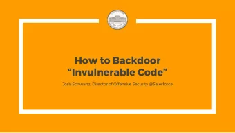 How to Backdoor  Invulnerable Code  Josh Schwartz, Director of Offensive Security @Salesforce