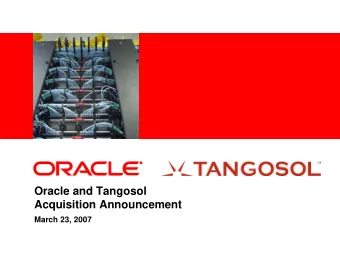 Oracle and Tangosol  Acquisition Announcement  March 23, 2007  The following is intended to outline