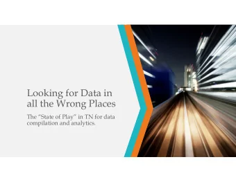 Looking for Data in  all the Wrong Places  The State of Play in TN for data  compilation and