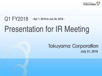 Presentation for IR Meeting  July 31, 2018 Key points of the first quarter of fiscal 2017  In