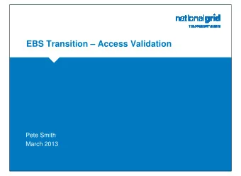 EBS Transition  Access Validation  Pete Smith  March 2013  Access Validation Phase  A reminder;