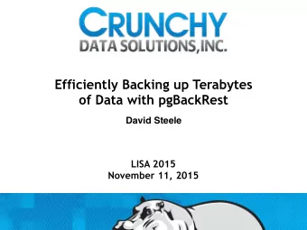 Efficiently Backing up Terabytes  of Data with pgBackRest  David Steele  LISA 2015  November 11,