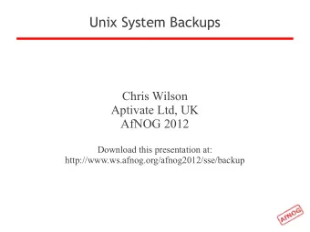 Unix System Backups  Chris Wilson  Aptivate Ltd, UK  AfNOG 2012  Download this presentation at: