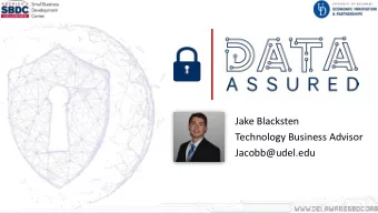 Jake Blacksten  Technology Business Advisor  Jacobb@udel.edu  Small Businesses are a Target  43% of