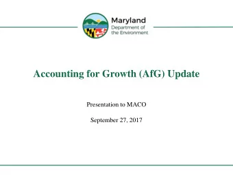 Accounting for Growth (AfG) Update  Presentation to MACO  September 27, 2017  Why an AfG Policy?