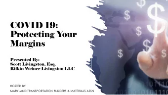 COVID 19:  Protecting Your  Margins  Presented By:  Scott Livingston, Esq.  Rifkin Weiner