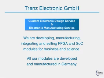 Trenz Electronic GmbH  We are developing, manufacturing,  integrating and selling FPGA and SoC