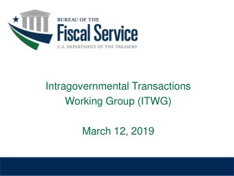 Intragovernmental Transactions  Working Group (ITWG)  March 12, 2019  Todays Agenda