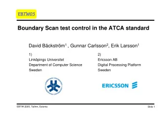 Boundary Scan test control in the ATCA standard David Bckstrm 1 , Gunnar Carlsson 2 , Erik