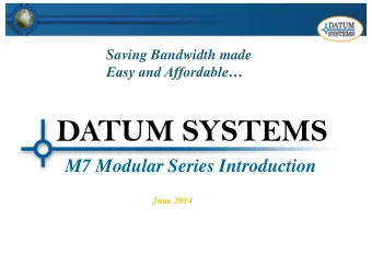 DATUM SYSTEMS  M7 Modular Series Introduction  June 2014  New M7 Modular Modem Series with