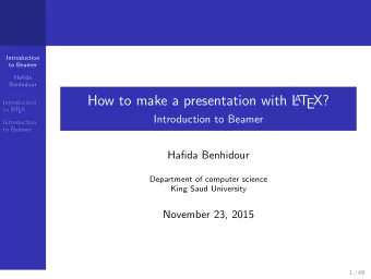 How to make a presentation with L A T  EX?  Introduction  to L  A  T  EX  Introduction to Beamer