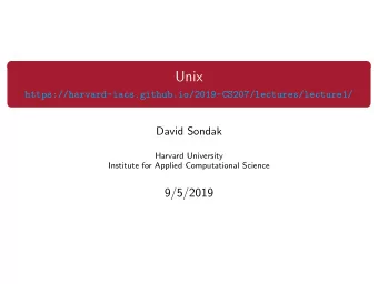 Unix  https://harvard-iacs.github.io/2019-CS207/lectures/lecture1/  David Sondak  Harvard
