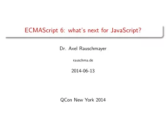 ECMAScript 6: whats next for JavaScript?  Dr. Axel Rauschmayer  rauschma.de  2014-06-13  QCon