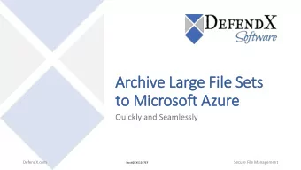 Archive Large File  ile Sets  to Mic  icrosoft Azure  Quickly and Seamlessly  DefendX.com  Secure